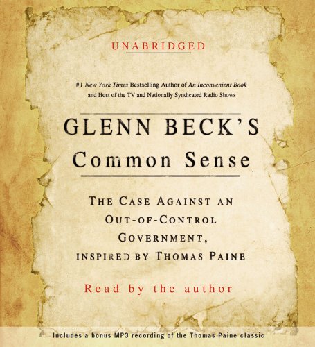 Glenn Beck's Common Sense: The Case Against an Out-of-Control Government, Inspired by Thomas Paine by Glenn Beck