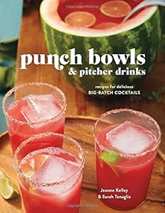 Punch Bowls and Pitcher Drinks: Recipes for Delicious Big-Batch Cocktails