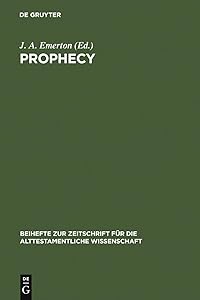 Prophecy: Essays presented to Georg Fohrer on his sixty-fifth birthday 6. September 1980 (Beihefte zur Zeitschrift für die alttestamentliche Wissenschaft, 150) by J. A. Emerton