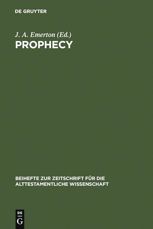 Prophecy: Essays presented to Georg Fohrer on his sixty-fifth birthday 6. September 1980 (Beihefte zur Zeitschrift für die alttestamentliche Wissenschaft, 150) by J. A. Emerton
