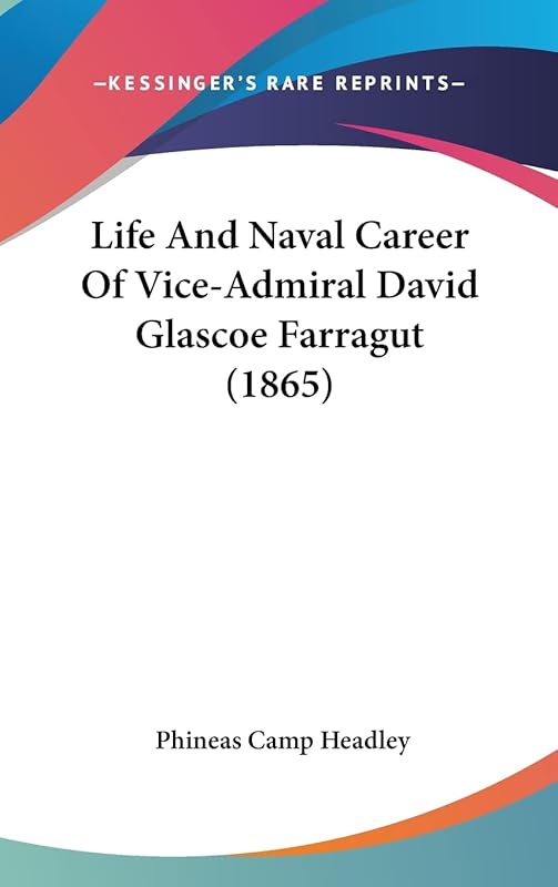 Life And Naval Career Of Vice-Admiral David Glascoe Farragut (1865) by Phineas Camp Headley