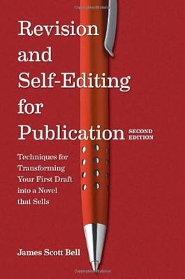 Revision and Self Editing for Publication: Techniques for Transforming Your First Draft into a Novel that Sells
