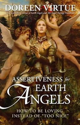 Assertiveness for Earth Angels: How to Be Loving Instead of "Too Nice"