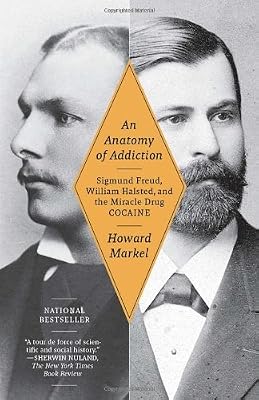 An Anatomy of Addiction: Sigmund Freud, William Halsted, and the Miracle Drug, Cocaine (Vintage)