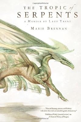 The Tropic of Serpents: A Memoir by Lady Trent