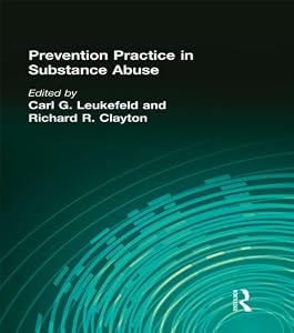 Prevention Practice in Substance Abuse (Drugs & Society Book 8) by Carl G Leukefeld