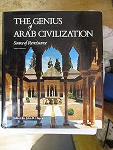 Genius of Arab Civilization by John R. Hayes