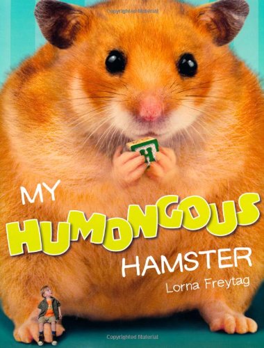 My Humongous Hamster by Lorna Freytag  (Author, Illustrator)