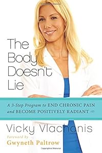 The Body Doesn't Lie: A 3-Step Program to End Chronic Pain and Become Positively Radiant