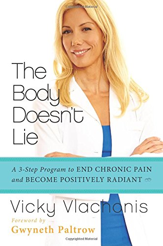 The Body Doesn't Lie: A 3-Step Program to End Chronic Pain and Become Positively Radiant by Vicky Vlachonis