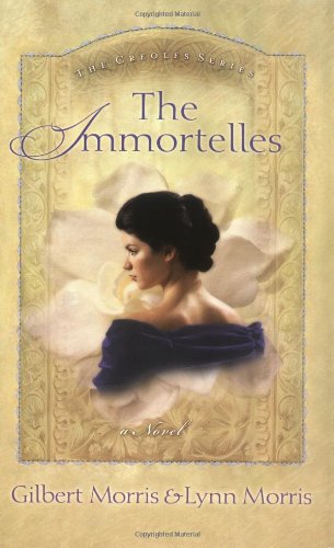 The Immortelles (The Creoles Series, 2) by Gilbert Morris