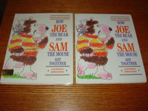 How Joe the Bear and Sam the Mouse Got Together by Bernice Myers
