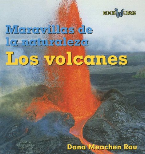 Los Volcanes / Volcanoes (Wonders of Nature) (Spanish Edition) by Dana Meachen Rau