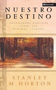 Nuestro destino: Ense?anzas b?blicas sobre los ?ltimos tiempos (Spanish Edition)