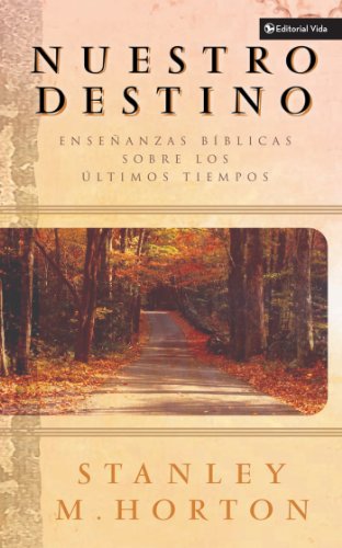 Nuestro destino: Ense?anzas b?blicas sobre los ?ltimos tiempos (Spanish Edition) by Zondervan
