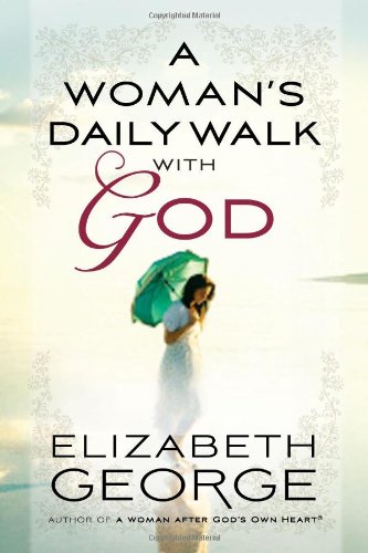 A Woman's Daily Walk with God by Elizabeth George