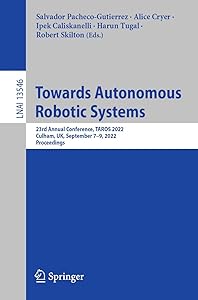 Towards Autonomous Robotic Systems: 23rd Annual Conference, TAROS 2022, Culham, UK, September 7–9, 2022, Proceedings (Lecture Notes in Computer Science Book 13546) by Salvador Pacheco-Gutierrez
