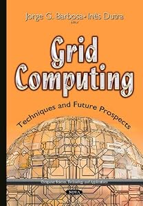 Grid Computing: Techniques and Future Prospects (Computer Science, Technology and Applications) by Jorge G. Barbosa