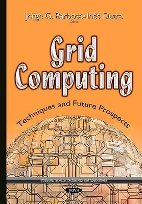 Grid Computing: Techniques and Future Prospects (Computer Science, Technology and Applications)