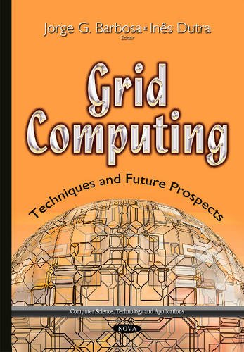 Grid Computing: Techniques and Future Prospects (Computer Science, Technology and Applications) by Jorge G. Barbosa