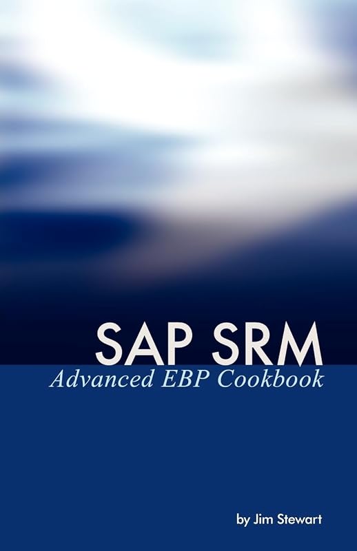 SAP Srm Advanced Ebp Cookbook by Jim Stewart