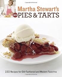 Martha Stewart's New Pies and Tarts: 150 Recipes for Old-Fashioned and Modern Favorites