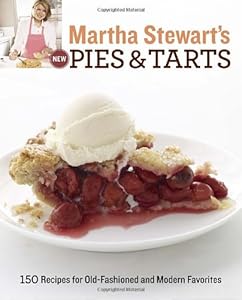 Martha Stewart's New Pies and Tarts: 150 Recipes for Old-Fashioned and Modern Favorites