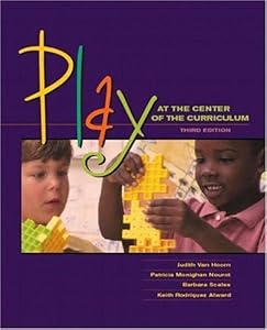 Play at the Center of the Curriculum (3rd Edition) by Judith Van Hoorn