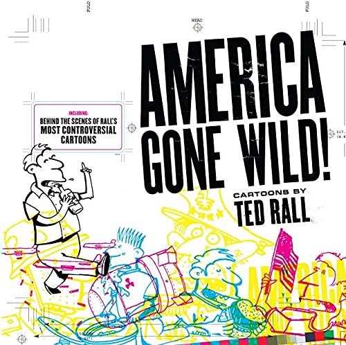 America Gone Wild: Cartoons by Ted Rall by Ted Rall