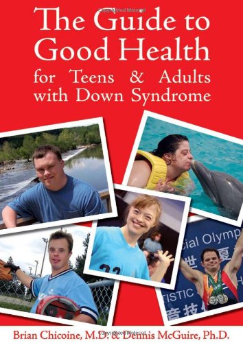 The Guide to Good Health for Teens &amp; Adults With Down Syndrome by Brian Chicoine