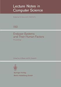 Enduser Systems and Their Human Factors: Proceedings of the Scientific Symposium conducted on the occasion of the 15th Anniversary of the Science ... 1983 (Lecture Notes in Computer Science, 150) by M. Zoeppritz