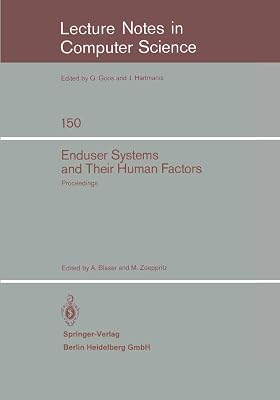 Enduser Systems and Their Human Factors: Proceedings of the Scientific Symposium conducted on the occasion of the 15th Anniversary of the Science ... 1983 (Lecture Notes in Computer Science, 150)