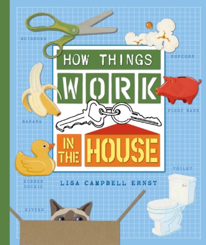How Things Work: In the House by Lisa Campbell Ernst