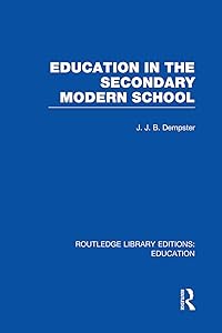 Education in the Secondary Modern School by J Dempster