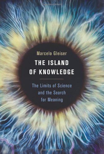 The Island of Knowledge: The Limits of Science and the Search for Meaning by Marcelo Gleiser