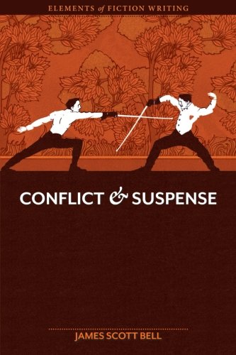 Elements of Fiction Writing - Conflict and Suspense by James Scott Bell