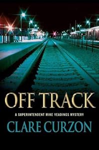 Off Track: A Superintendent Mike Yeadings Mystery (Superintendent Mike Yeadings Mysteries Book 22)