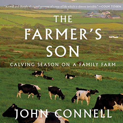 The Farmer's Son: Calving Season on a Family Farm by John Connell