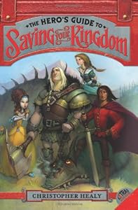The Hero's Guide to Saving Your Kingdom by Christopher Healy