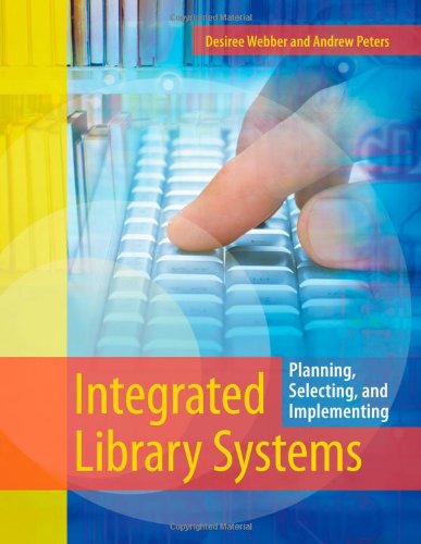 Integrated Library Systems: Planning, Selecting, and Implementing by Desiree Webber