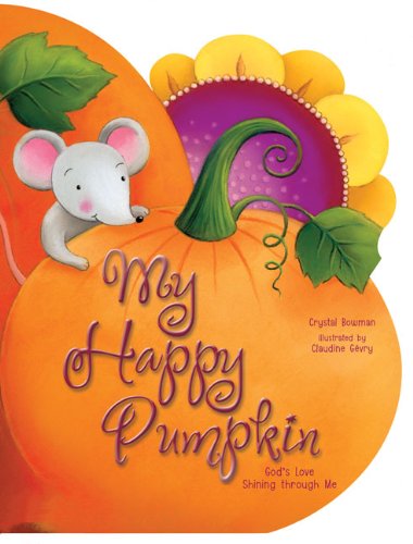 My Happy Pumpkin: God's Love Shining through Me by Crystal Bowman