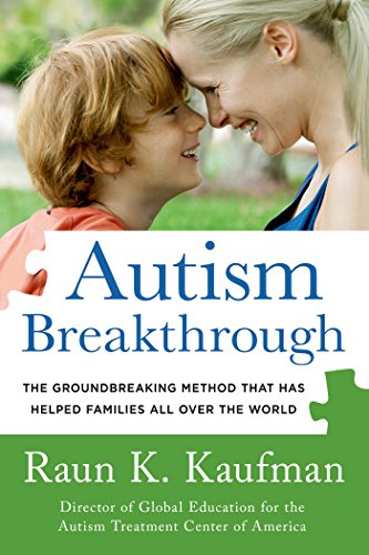 Autism Breakthrough: The Groundbreaking Method That Has Helped Families All Over the World by Raun K. Kaufman