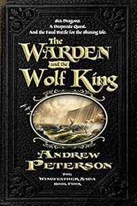 The Warden and the Wolf King by Andrew Peterson