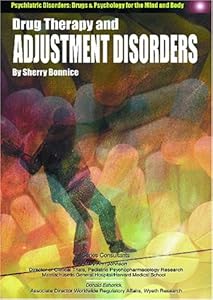 Drug Therapy and Adjustment Disorders (Psychiatric Disorders: Drugs & Psychology for the Mind and Body) by Sherry Bonnice