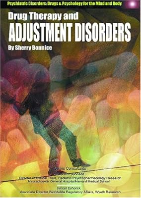 Drug Therapy and Adjustment Disorders (Psychiatric Disorders: Drugs & Psychology for the Mind and Body)