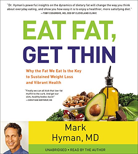 Eat Fat, Get Thin: Why the Fat We Eat Is the Key to Sustained Weight Loss and Vibrant Health by Mark Hyman