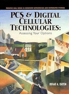 PCs and Digital Cellular Technologies: Assessing Your Options (Prentice Hall Series in Computer Networking and Distributed Systems) by Rifaat A. Dayem