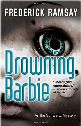Drowning Barbie: An Ike Schwartz Mystery by Frederick Ramsay