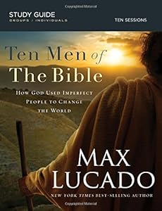 Ten Men of the Bible: How God Used Imperfect People to Change the World
