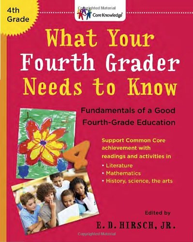 What Your Fourth Grader Needs to Know: Fundamentals of A Good Fourth-Grade Education by E.D. Hirsch Jr.